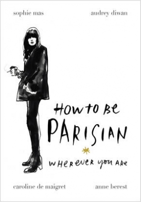 Berest Anne, Diwan Audrey, Caroline De Maigret, Mas Sophie How to be Parisian. Wherever You Are 