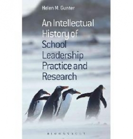 Helen M. Gunter An Intellectual History of School Leadership Practice and Research 