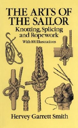 Smith Hervey Garrett The Arts of the Sailor: Knotting, Splicing and Ropework 
