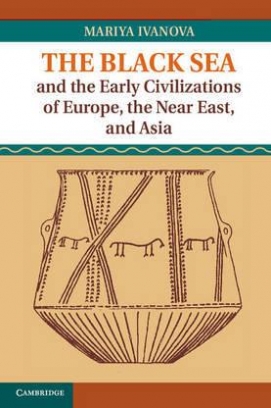 Ivanova The Black Sea and the Early Civilizations of Europe, the Near East and Asia 