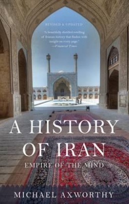 Axworthy Michael A History of Iran: Empire of the Mind 