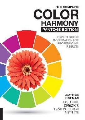 Eiseman Leatrice The Complete Color Harmony, Pantone Edition: New and Revised, Expert Color Information for Professional Color Results 