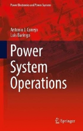 Antonio J. Conejo Navarro; Luis Baringo Morales Power System Operations 