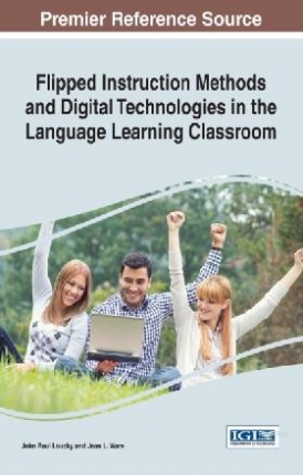 John Paul Loucky and Jean L. Ware Flipped instruction methods and digital technologies in the language learning classroom / 