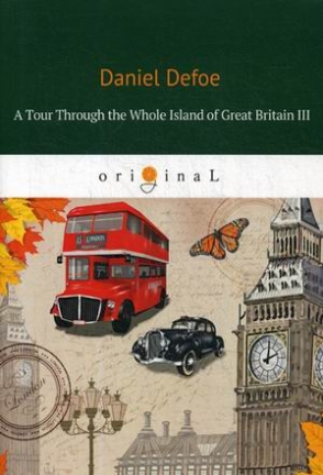 Defoe Daniel A Tour Through the Whole Island of Great Britain III 