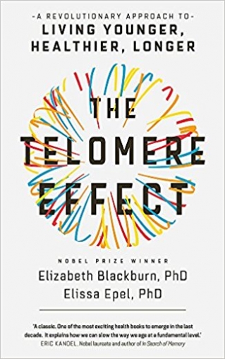 Blackburn Elizabeth, Epel Elissa The Telomere Effect: A Revolutionary Approach to Living Younger, Healthier, Longer 
