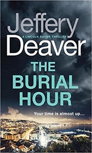 Deaver Jeffery The Burial Hour: Lincoln Rhyme 
