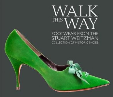Maeder Edward Walk this Way: Footwear from Stuart Weitzman Collection of Hist. Shoes 