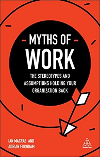 Furnham Adrian, MacRae Ian Myths of Work: The Stereotypes and Assumptions Holding Your Organization Back 