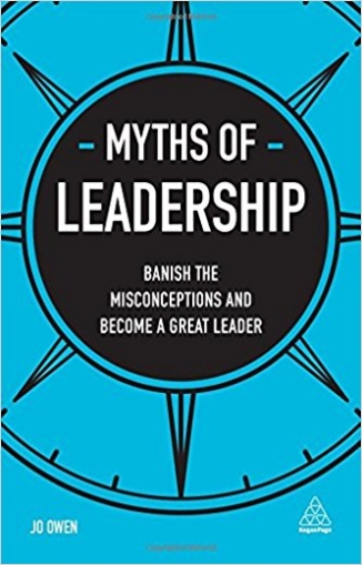 Owen Jo Myths of Leadership: Banish the Misconceptions and Become a Great Leader 
