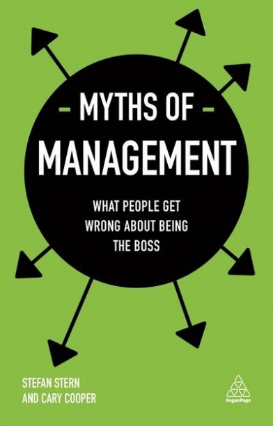Cooper Cary, Stern Stefan Myths of Management: What People Get Wrong About Being Boss 