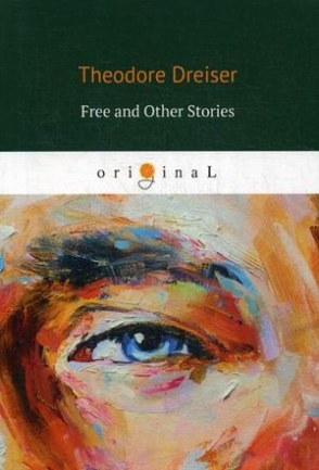 Dreiser Theodore Free and Other Stories 