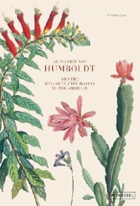 Lack H. Walter Alexander Von Humboldt: The Botanical Exploration of the Americas 