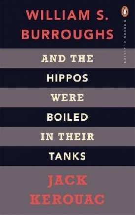 Jack Kerouac, William S Burroughs And the Hippos Were Boiled in Their Tanks 
