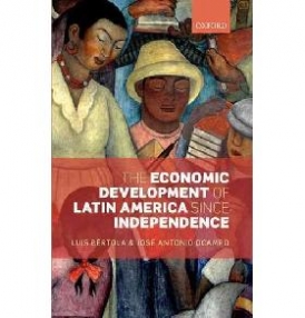 Bertola, Luis; Ocampo, Jose Antonio The Economic Development of Latin America since Independence 