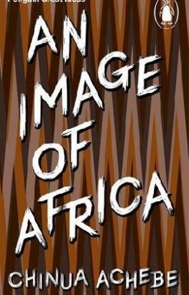 Chinua Achebe An Image of Africa/ The Trouble with Nigeria 