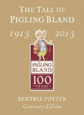 Potter Beatrix Tale of Pigling Bland 1913-2013 