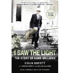 Escott Colin, Merritt George, Macewen William I Saw the Light: The Story of Hank Williams 