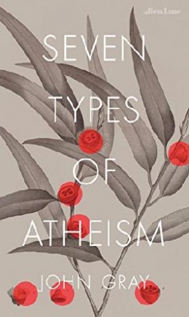 John, Gray Seven Types of Atheism 