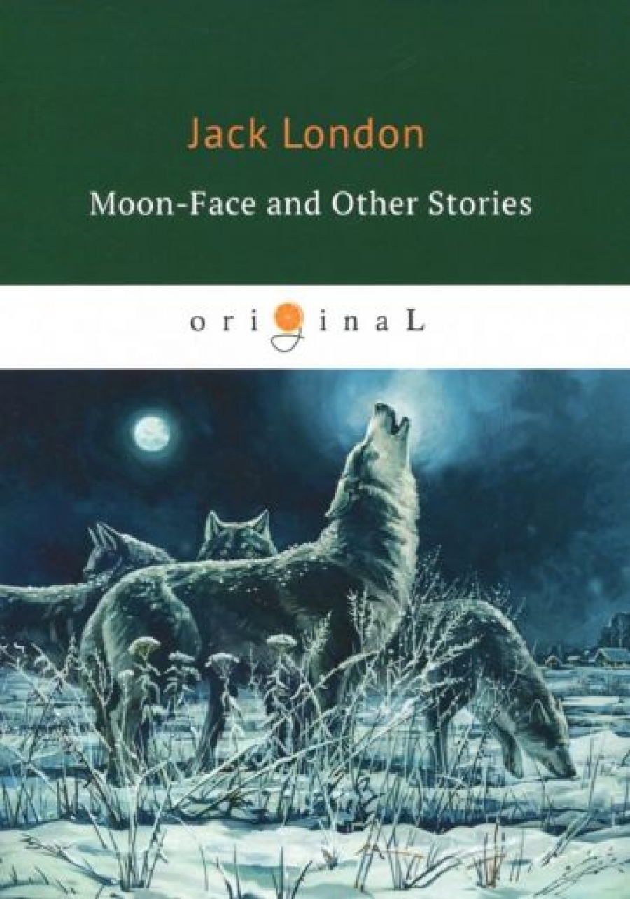 London Jack Moon-Face and Other Stories 