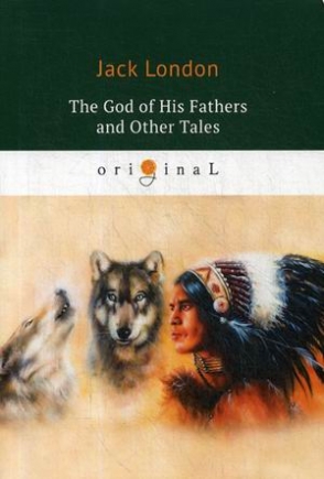 London Jack The God of His Fathers and Other Tales 
