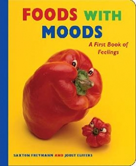 Freymann Saxton, Elffers Joost Foods with Moods: A First Book of Feelings 