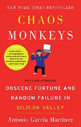 Garcia Martinez Antonio Chaos Monkeys: Obscene Fortune and Random Failure in Silicon Valley 