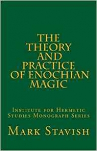 Stavish, Mark (Author), DeStefano III, Alfred (Edi The Theory and Practice of Enochian Magic: Institute for Hermetic Studies Monograph Series 