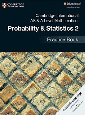 Cambridge international as & a level mathematics: probability & statistics 2 practice book 