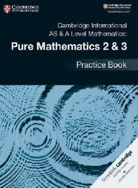 Cambridge international as & a level mathematics: pure mathematics 2 & 3 practice book 