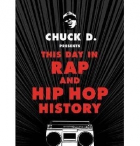 D Chuck Chuck D Presents This Day in Rap and Hip-Hop History 