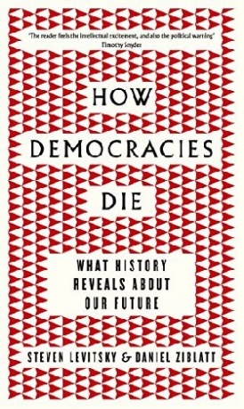 Daniel, Levitsky, Steven Ziblatt How democracies die 