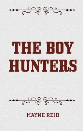 Mayne Reid The Boy Hunters 