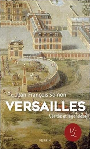 Solnon J-F. Versailles. Verités et légendes 