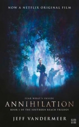 VanderMeer Jeff Annihilation: The Thrilling Book Behind the Most Anticipated Film of 2018 