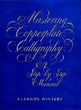 Winters Eleanor Mastering Copperplate Calligraphy: A Step-by-Step Manual 