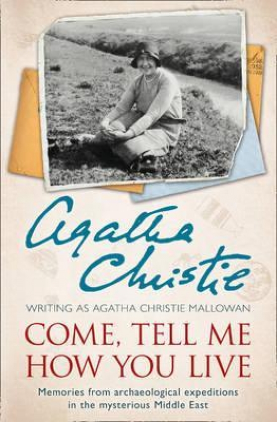 Christie Agatha Come, Tell Me How You Live: An Archaeological Memoir 