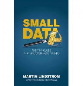 Lindstrom Martin Small Data: Adventures in Cracking the Code of Consumer Desire 