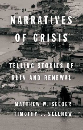 Seeger Matthew, Sellnow Timothy Narratives of Crisis: Telling Stories of Ruin and Renewal 