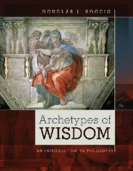 Soccio Douglas J. Archetypes of Wisdom: An Introduction to Philosophy, 9 edition 