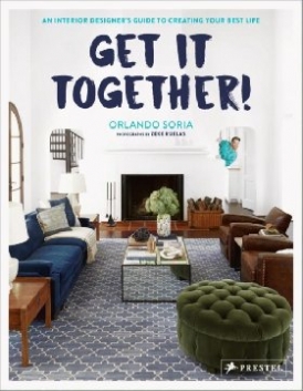 Soria Orlando Get It Together!: An Interior Designer's Guide to Creating Your Best Life 