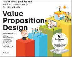 Osterwalder Alexander, Pigneur Yves, Papadakos Pat Value Proposition Design: How to Create Products and Services Customers Want 