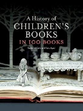 Cave Roderick, Ayad Sara A History of Children's Books in 100 Books 