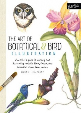 Lighthipe Mindy The Art of Botanical & Bird Illustration: An Artist's Guide to Drawing and Illustrating Realistic Flora, Fauna, and Botanical Scenes from Nature 