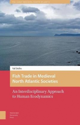 Dufeu Val Fish Trade in Medieval North Atlantic Societies. An Interdisciplinary Approach to Human Ecodynamics 