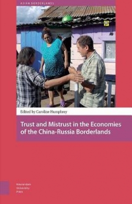 Humphrey Caroline Trust and Mistrust in the Economies of the China-Russia Borderlands 