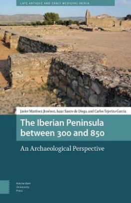 Javier Martinez Jimenez The Iberian Peninsula between 300 and 850. An Archaeological Perspective 
