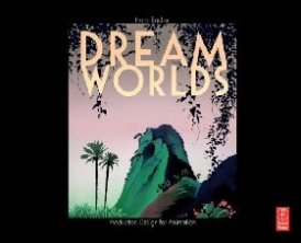 Bacher Hans Dream Worlds: Production Design for Animation 