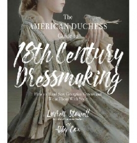 Lauren Stowell American Duchess Guide to 18th Century Dressmaking, The 