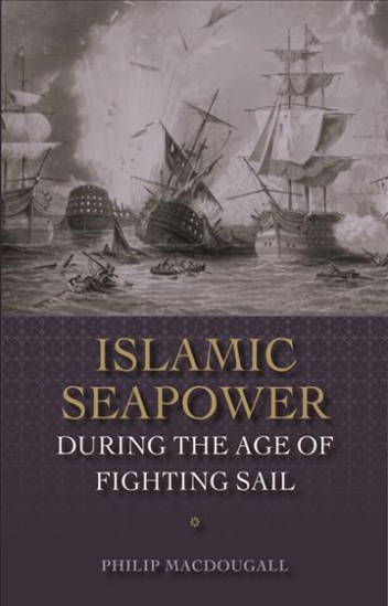MacDougall Philip Islamic Seapower during the Age of Fighting Sail 